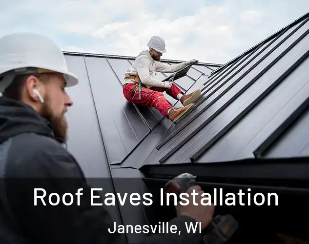  Roof Eaves Installation Janesville, WI